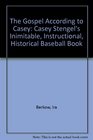The Gospel According to Casey Casey Stengel's Inimitable Instructional Historical Baseball Book