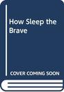 How Sleep the Brave
