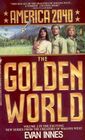 The Golden World (America 2040, Bk 2)