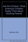 Ask the Children What Americas Children Really Think About Working Parents