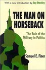 The Man on Horseback The Role of the Military in Politics