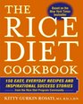 The Rice Diet Cookbook 150 Easy Everyday Recipes and Inspirational Success Stories from the Rice Diet Program Community