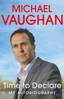 Michael Vaughan Time to Declare  My Autobiography