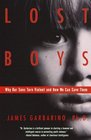 Lost Boys  Why Our Sons Turn Violent and How We Can Save Them