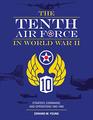 The Tenth Air Force in World War II Strategy Command and Operations 19421945