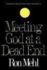 Meeting God At a Dead End  Discovering Heaven's Best When life Closes in