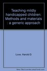 Teaching mildly handicapped children Methods and materials  a generic approach