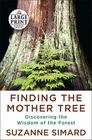 Finding the Mother Tree: Discovering the Wisdom of the Forest (Random House Large Print)