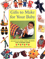 Gifts to Make for Your Baby: 100 Easy-To-Make Toys, Outfits and Nursery Items