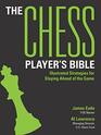 The Chess Player's Bible Illustrated Strategies for Staying Ahead of the Game