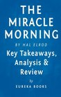 The Miracle Morning by Hal Elrod  Key Takeaways Analysis  Review The NotSoObvious Secret Guaranteed to Transform Your Life Before 8am