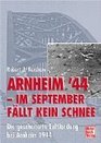 Arnheim '44  Im September fllt kein Schnee Die gescheiterte Luftlandung bei Arnheim 1944