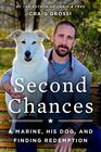 Second Chances A Marine His Dog and Finding Redemption