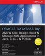 Oracle Database 10g XML  SQL Design Build  Manage XML Applications in Java C C  PL/SQL