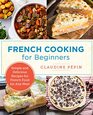 French Cooking for Beginners Simple and Delicious Recipes for French Food for Any Meal