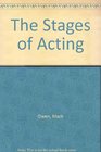 The Stages of Acting A Practical Approach for Beginning Actors
