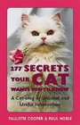 277 Secrets Your Cat Wants You to Know A CatAlog of Unusual and Useful Information