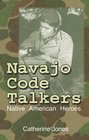 Navajo Code Talkers Native American Heroes