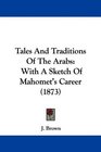 Tales And Traditions Of The Arabs With A Sketch Of Mahomet's Career