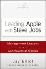 Leading Apple With Steve Jobs Management Lessons From a Controversial Genius