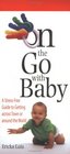 On the Go With Baby A Stress Free Guide to Getting Across Town or Around the World