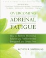Overcoming Adrenal Fatigue How to Restore Hormonal Balance and Feel Renewed Energized and Stress Free