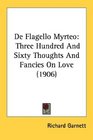 De Flagello Myrteo Three Hundred And Sixty Thoughts And Fancies On Love