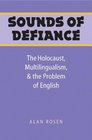Sounds of Defiance The Holocaust Multilingualism and the Problem of English