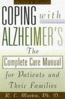 Coping With Alzheimer's The Complete Care Manual for Patients and Their Families