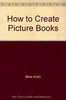 How to Create Picture Books