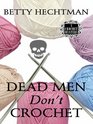 Dead Men Don't Crochet (Crochet Mystery, Bk 2) (Large Print)