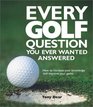 Every Golf Question You Ever Wanted Answered How to Increase Your Knowledge and Improve Your Game