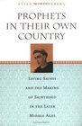 Prophets in Their Own Country  Living Saints and the Making of Sainthood in the Later Middle Ages