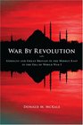 War By Revolution Germany and Great Britain in the Middle East in the Era of World War I