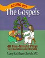 Acting Out the Gospels 40 FiveMinute Plays for Education and Worship