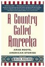 A Country Called Amreeka Arab Roots American Stories