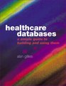 Healthcare Databases A Simple Guide to Building and Using Them