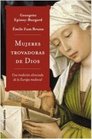 Mujeres trovadoras de Dios/ Women Mystics in Medieval Europe Una tradicion silenciada de la Europa Medieval/ A Silenced Tradition in Medieval Europe