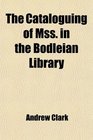 The Cataloguing of Mss in the Bodleian Library