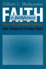 Faith and Faithfulness Basic Themes in Christian Ethics