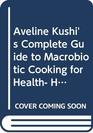 Aveline Kushi's Complete guide to macrobiotic cooking for health harmony and peace