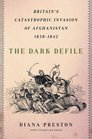 The Dark Defile Britain's Catastrophic Invasion of Afghanistan 18381842