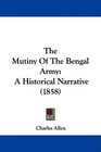 The Mutiny Of The Bengal Army A Historical Narrative
