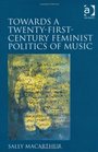 Towards a TwentyFirst Century Feminist Politics of Music