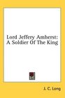 Lord Jeffery Amherst A Soldier Of The King