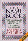 The Name Book: Over 10,000 Names --Their Meanings, Origins, and Spiritual Significance