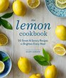 The Lemon Cookbook: 50 Sweet and Savory Recipes to Brighten Every Meal