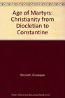 The Age of Martyrs Christianity from Diocletian to Costantine