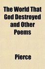 The World That God Destroyed and Other Poems