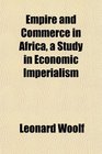 Empire and Commerce in Africa a Study in Economic Imperialism